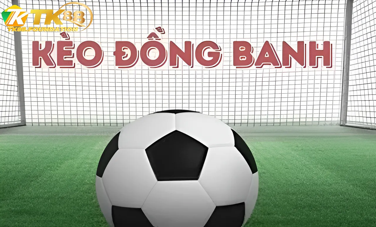 Kèo Đồng Banh Tk88 là gì?